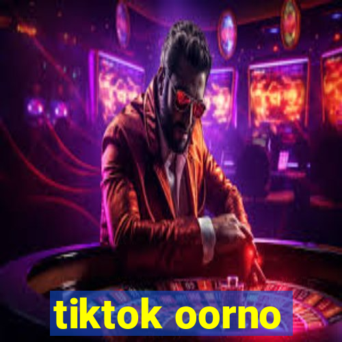 tiktok oorno