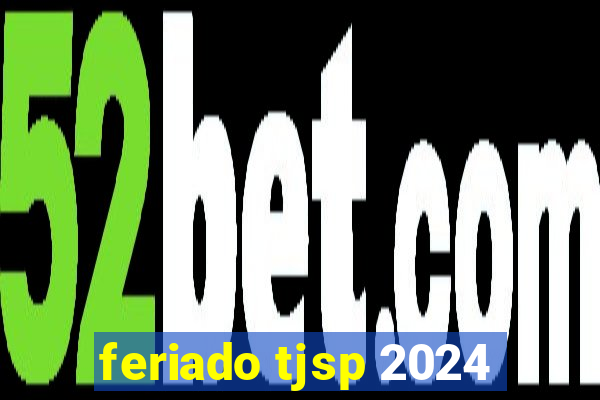 feriado tjsp 2024