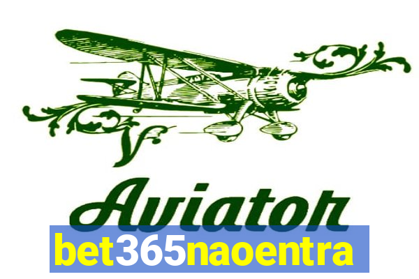 bet365naoentra