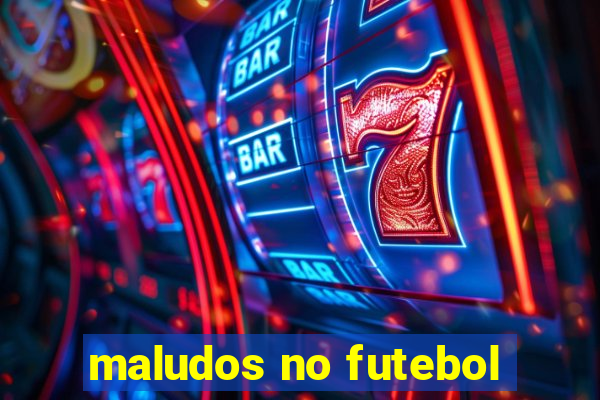 maludos no futebol
