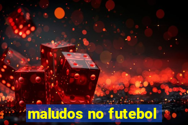 maludos no futebol