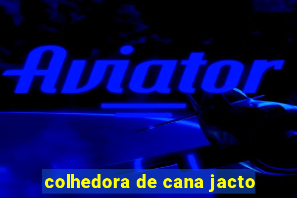colhedora de cana jacto