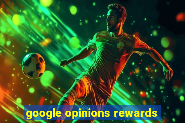 google opinions rewards