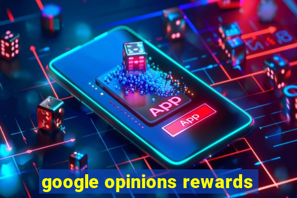 google opinions rewards