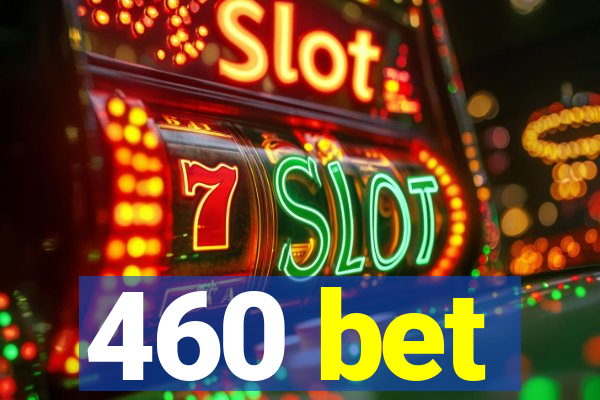 460 bet