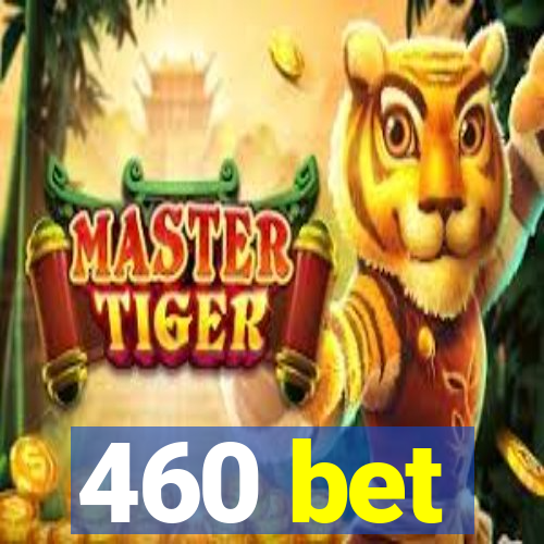 460 bet