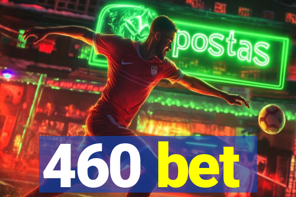 460 bet