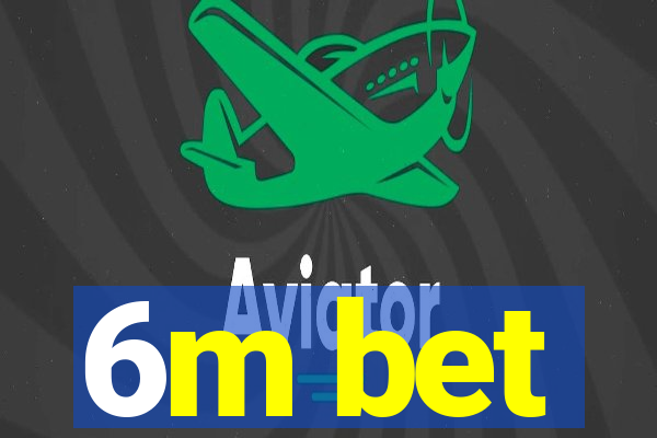 6m bet