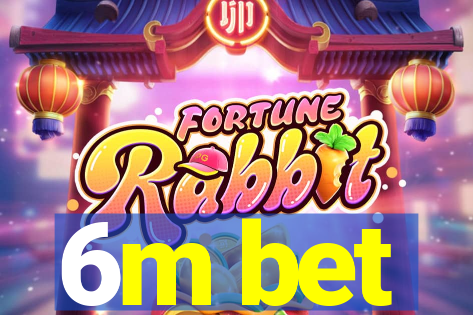 6m bet