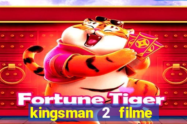 kingsman 2 filme completo dublado superflix