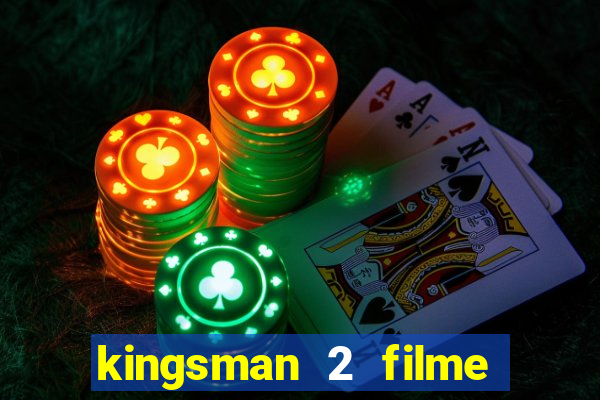 kingsman 2 filme completo dublado superflix