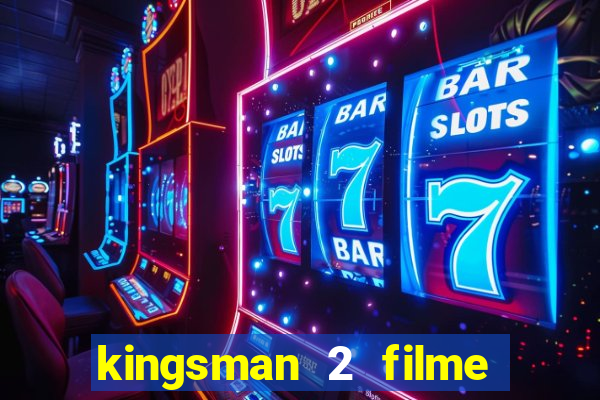 kingsman 2 filme completo dublado superflix