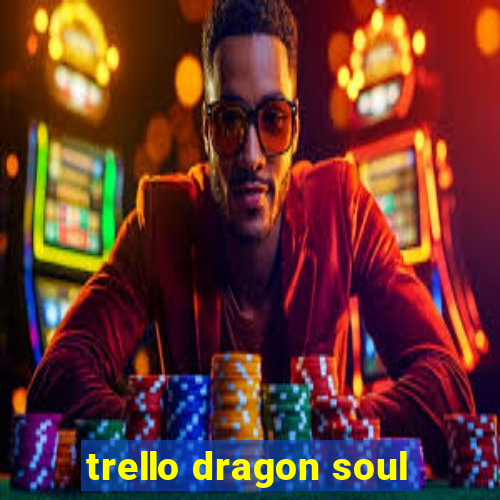 trello dragon soul
