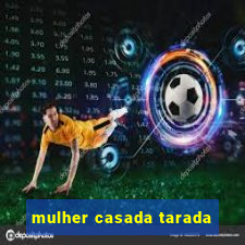 mulher casada tarada