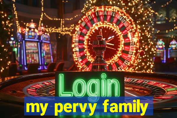 my pervy family