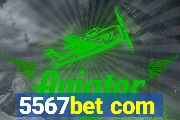 5567bet com