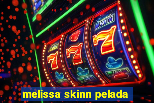 melissa skinn pelada