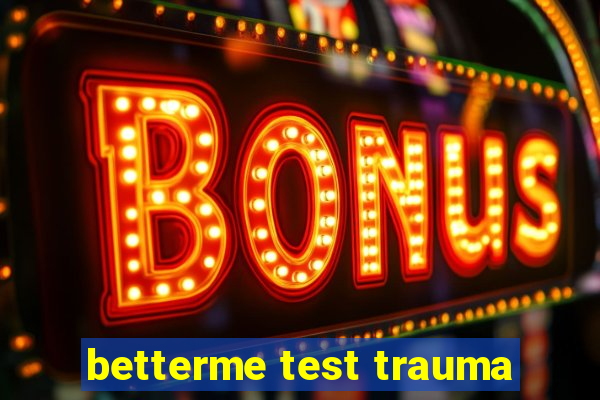 betterme test trauma