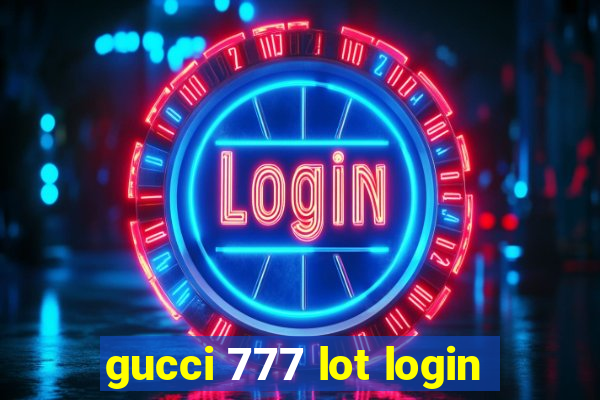 gucci 777 lot login