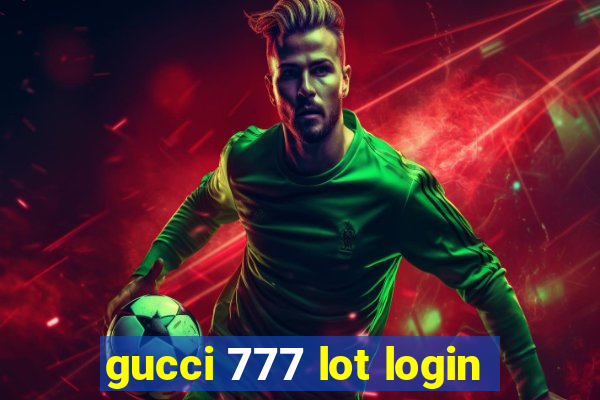 gucci 777 lot login