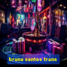 bruna santos trans