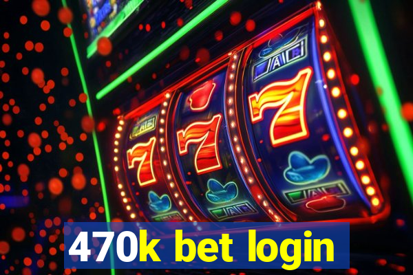 470k bet login