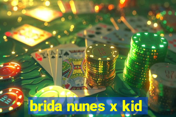 brida nunes x kid