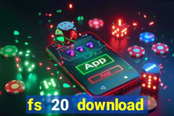 fs 20 download grátis dinheiro infinito