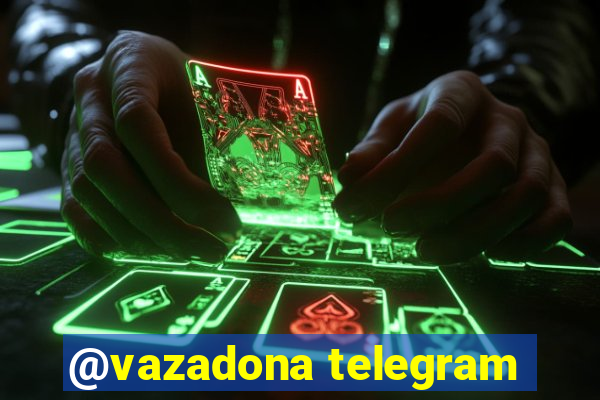 @vazadona telegram