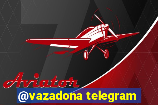@vazadona telegram