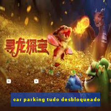 car parking tudo desbloqueado