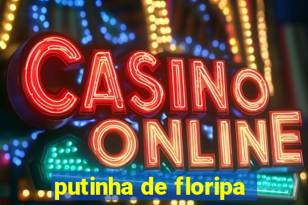 putinha de floripa