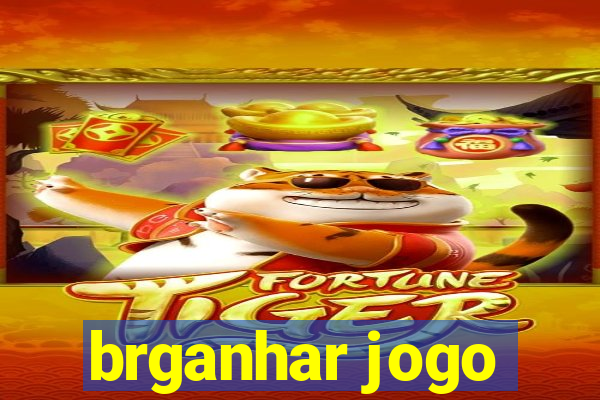 brganhar jogo
