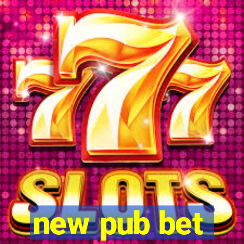 new pub bet