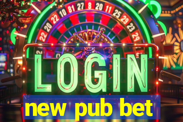 new pub bet