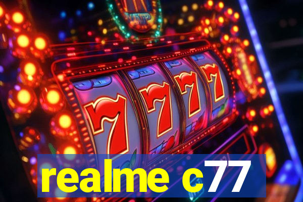 realme c77