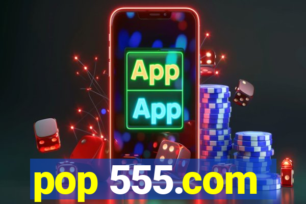 pop 555.com