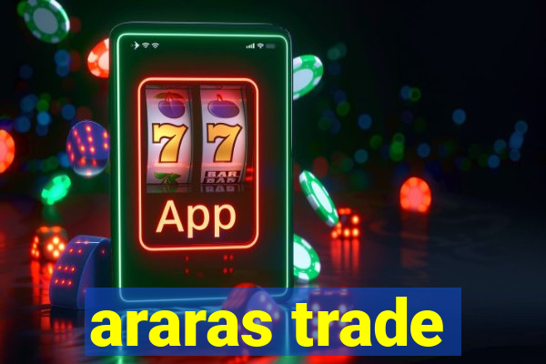 araras trade
