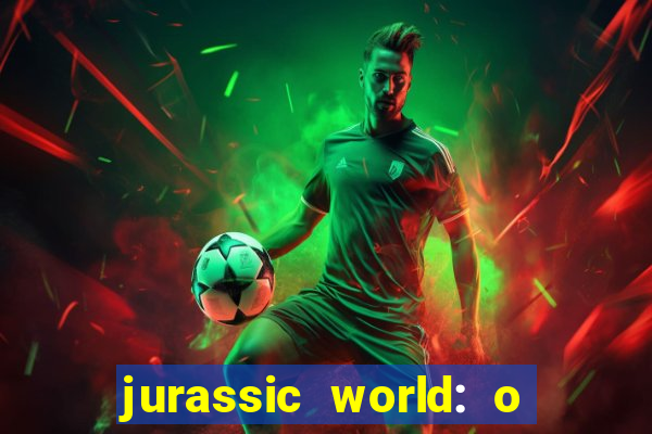 jurassic world: o mundo dos dinossauros filme completo dublado youtube