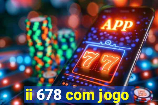 ii 678 com jogo