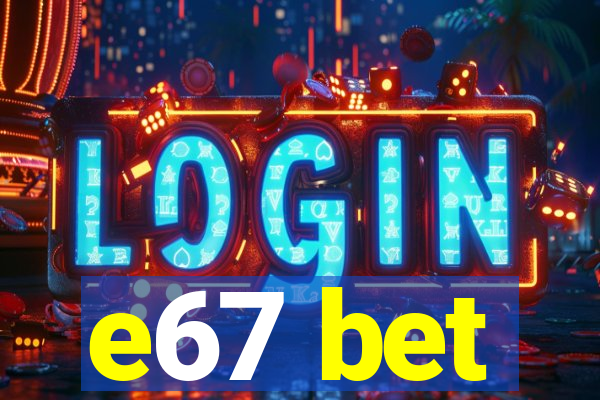 e67 bet
