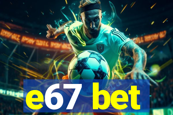 e67 bet