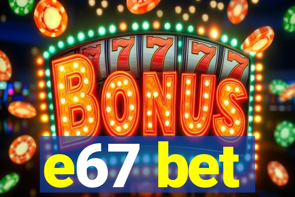 e67 bet