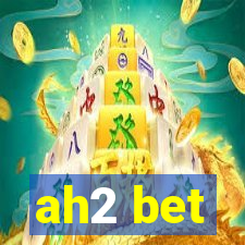ah2 bet