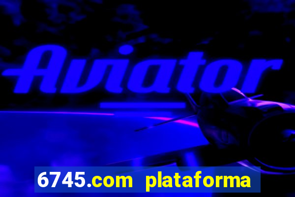 6745.com plataforma de jogos