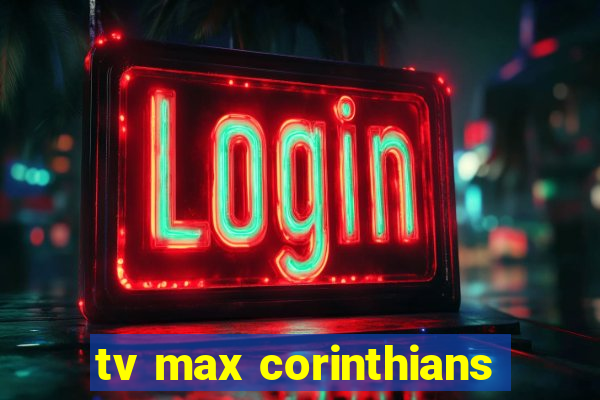 tv max corinthians