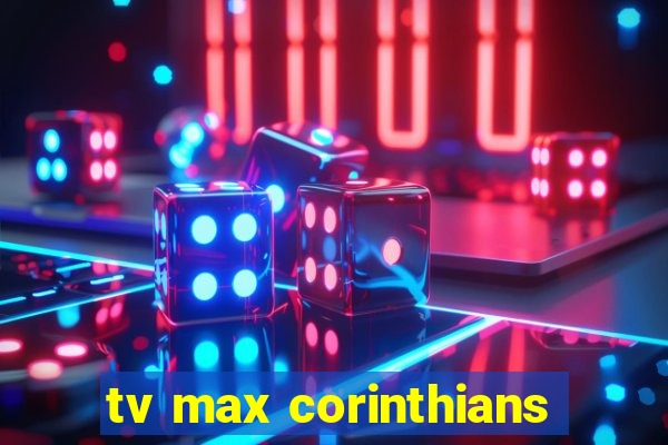 tv max corinthians