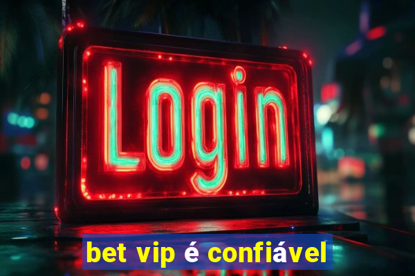 bet vip é confiável