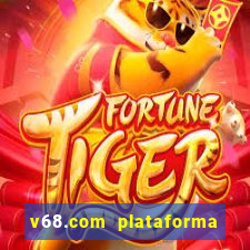 v68.com plataforma de jogos