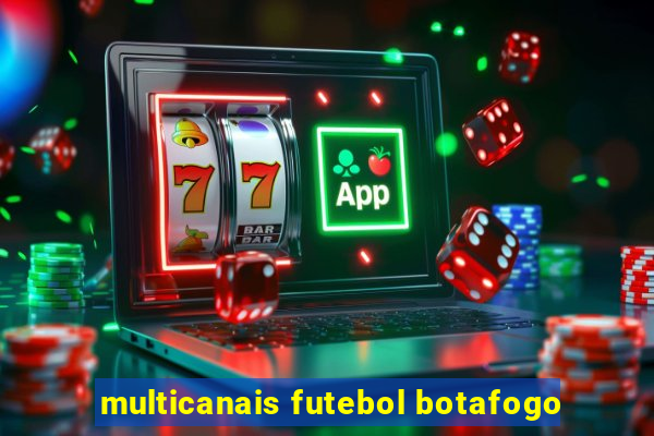 multicanais futebol botafogo